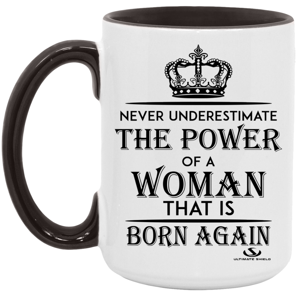 NEVER UNDERESTIMATE THE POWER OF A WOMAN THAT IS BORN AGAIN 15oz. Accent Mug - The Shield of Light